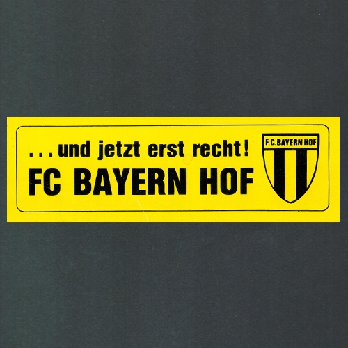 Aufkleber '...und jetzt erst recht! FC Bayern Hof'; Leihgabe von Horst Geusser